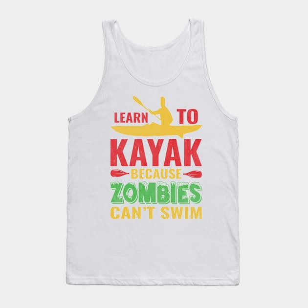 Learn To Kayak Because Zombies Can't Swim Tank Top by  Big Foot Shirt Shop